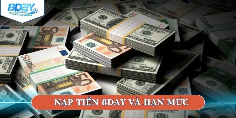 Nạp tiền 8DAY và hạn mức 